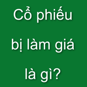 Cổ phiếu bị làm giá là gì?