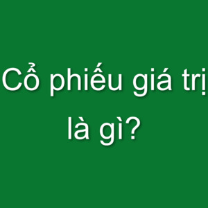 Cổ phiếu giá trị là gì?